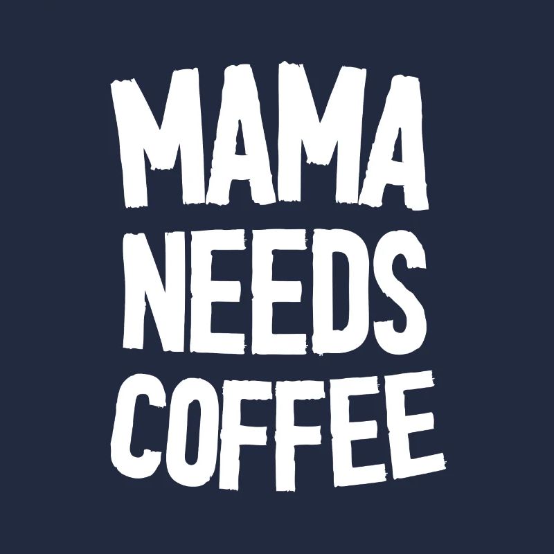 Mama Needs Coffee - Mother's Day Funny Gift