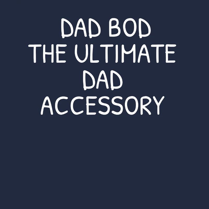 Dad bod the ultimate dad accessory