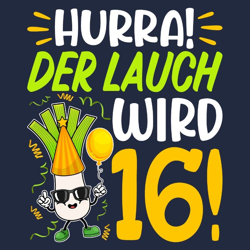 Hurra der Lauch wird 16 Geburtstag