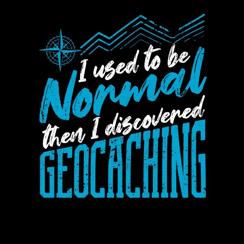 I used to be normal, then I discovered geocache