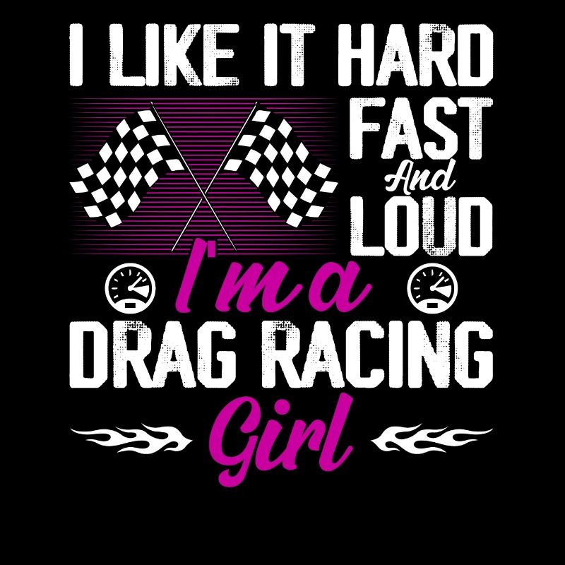 I Like It Hard, Fast And Loud I'm A Drag Racing Gi