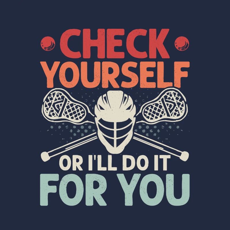 Check Yourself Or I'll Do It For You Lacrosse Play