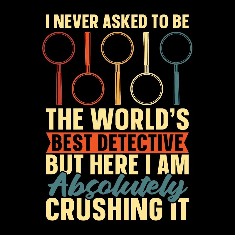 Detective I Never Asked To Be The World's Sheriff