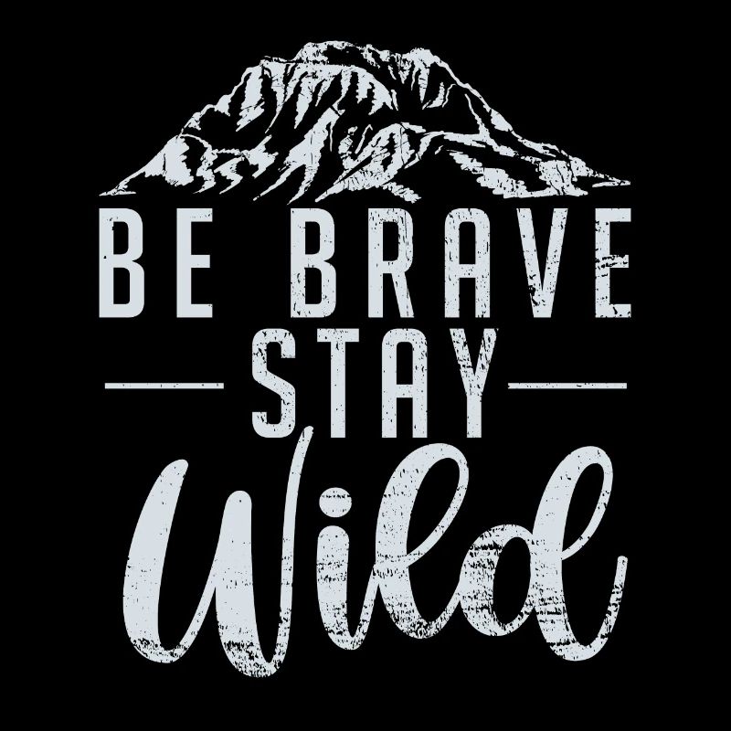 Be brave stay wild - Grafik Design