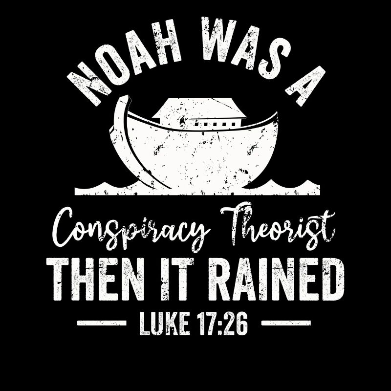 Noah war ein Verschwörungstheoretiker und es regnete