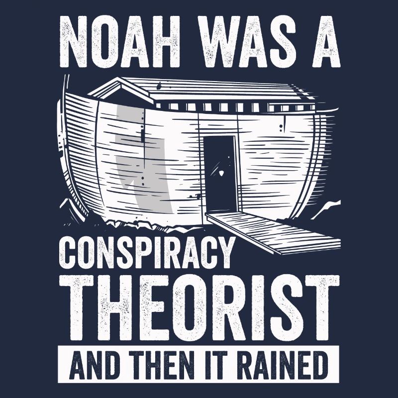 Noah war ein Verschwörungstheoretiker und es regnete