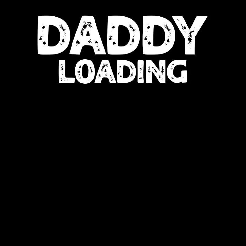 Daddy Loading - Father's Day Daddy Father's Day