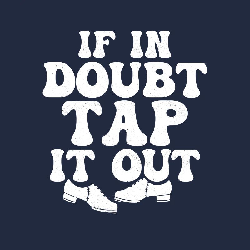 If In Doubt Tap It Out Tap Dancer Tap Dance