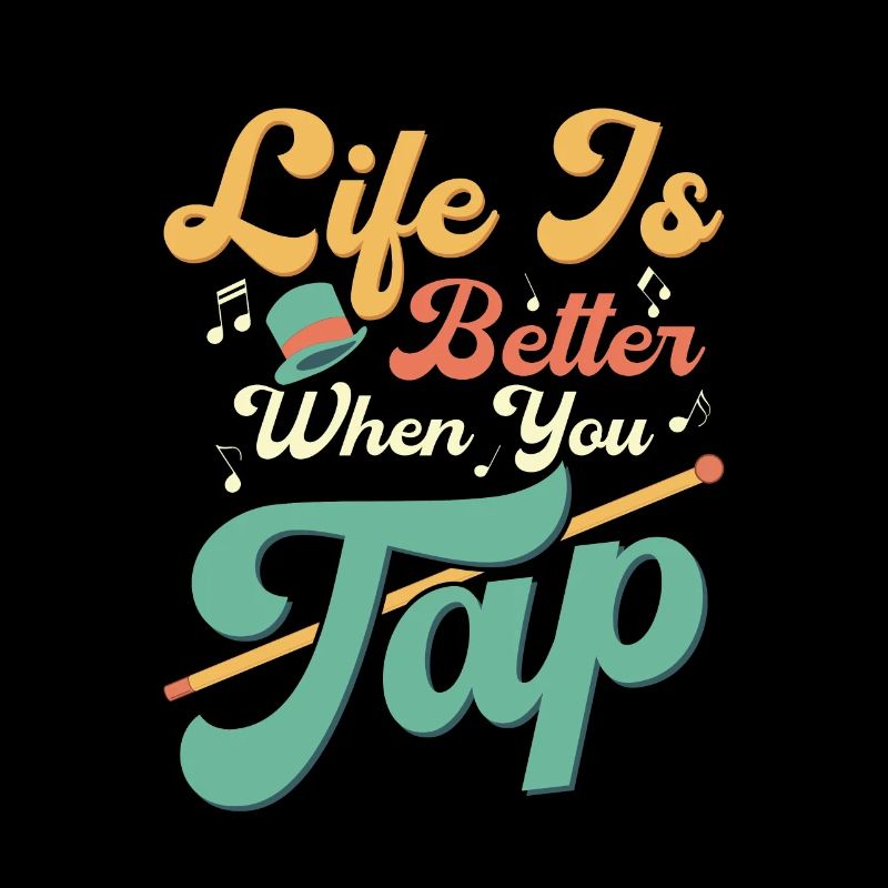Life Is Better When You Tap Tap Dance Tap Dancer