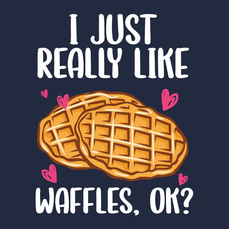 I just really like waffles, ok