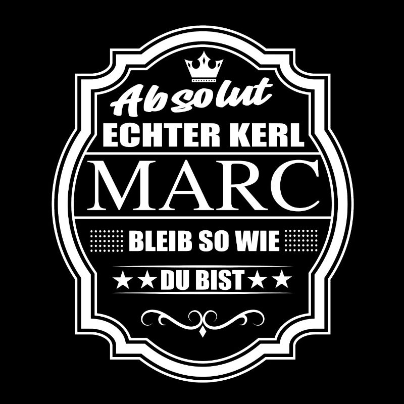 Absolut Echter Kerl Marc Bleib So Wie Du Bist