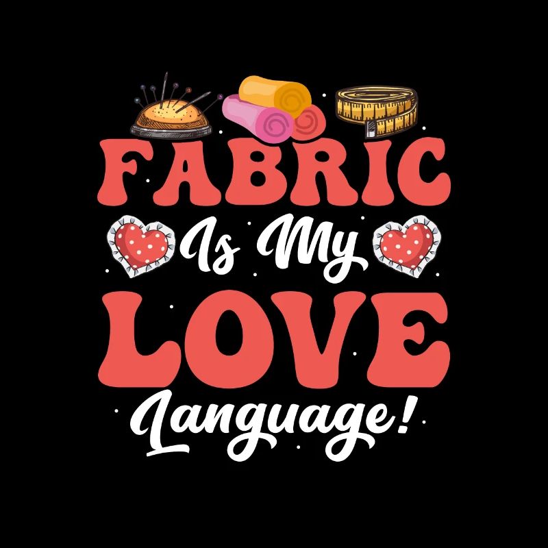 Fabric Is My Love Language! Crafting Sewing Maschi