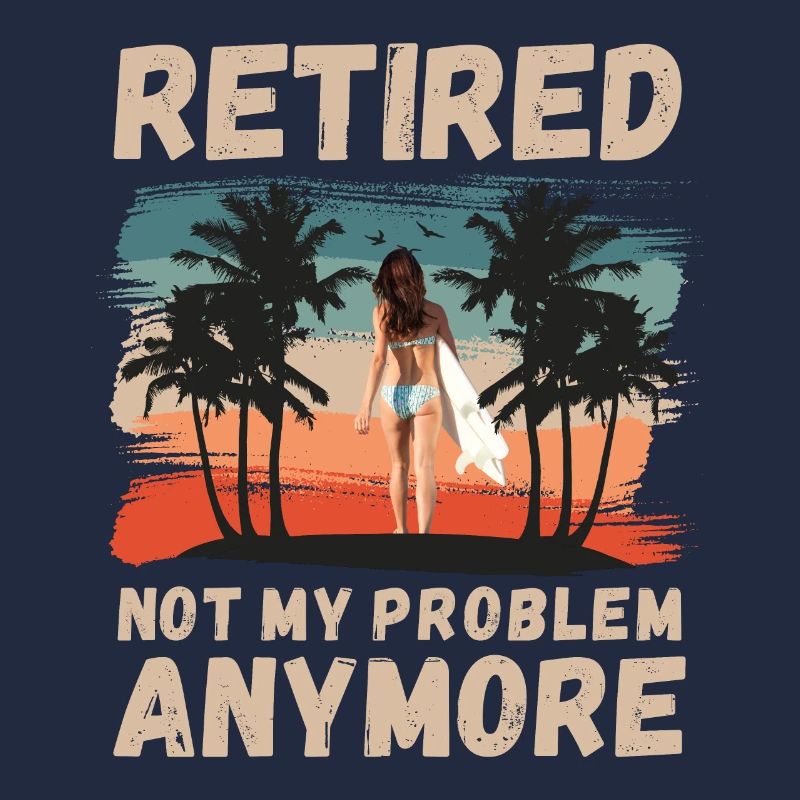 Retired, not my problem anymore