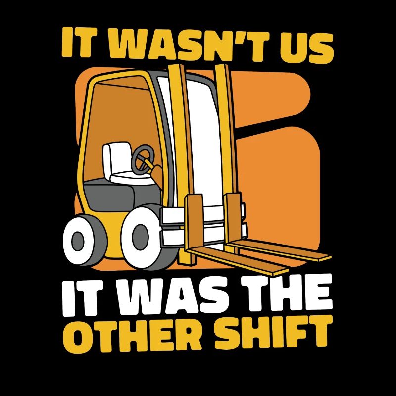 It Wasn't Us It Was The Other Shift Gabelstapler