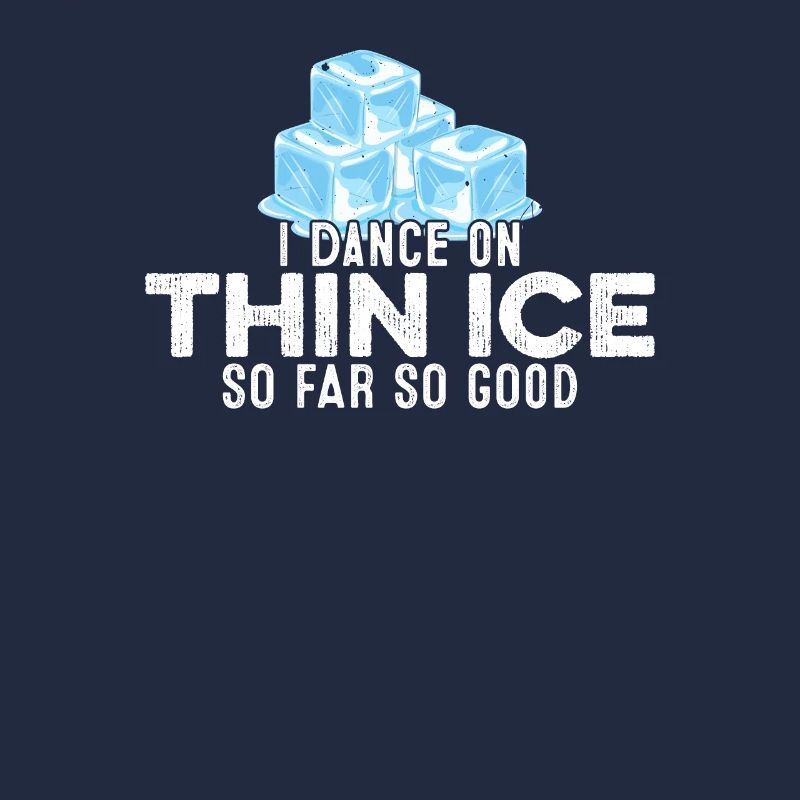 I Dance On Thin Ice So Far So Good Funny Humor Gag