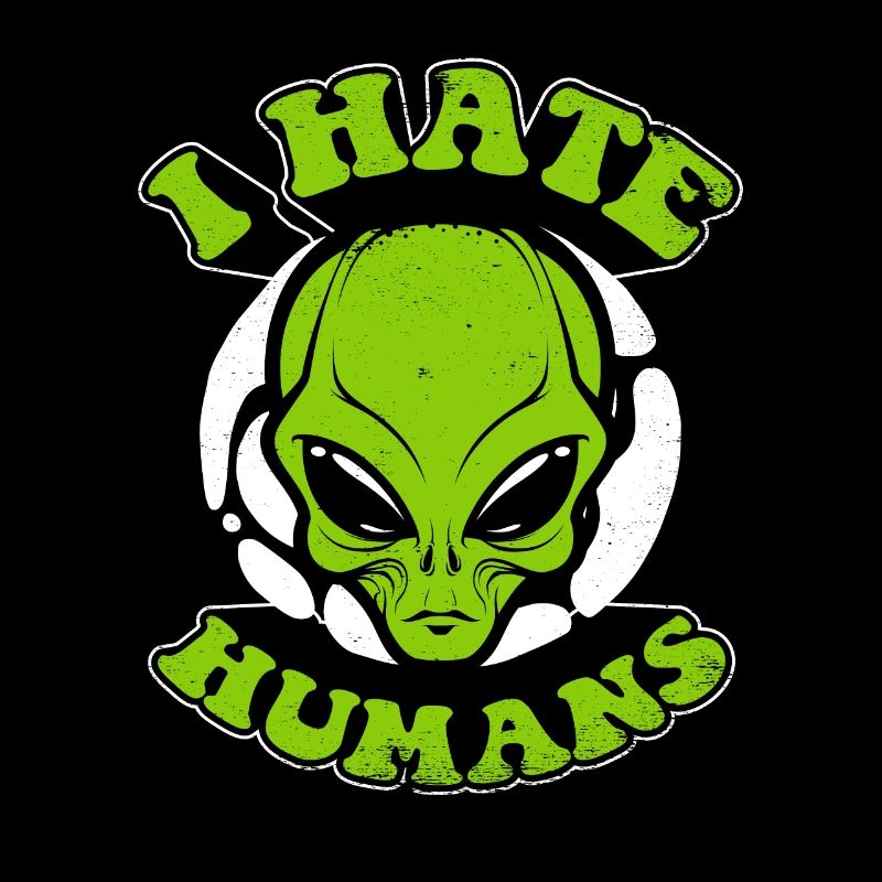I Hate Humans Conspiracy Außerirdischer Ufo Alien