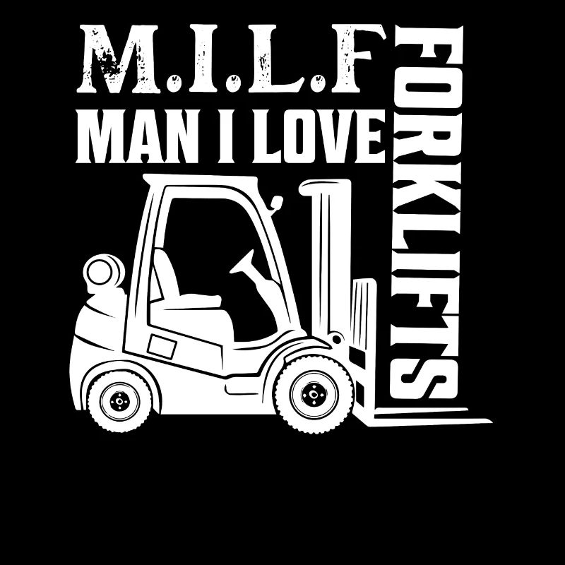 M.I.L.F Man I Love Forklifts Forklift Forklifter D