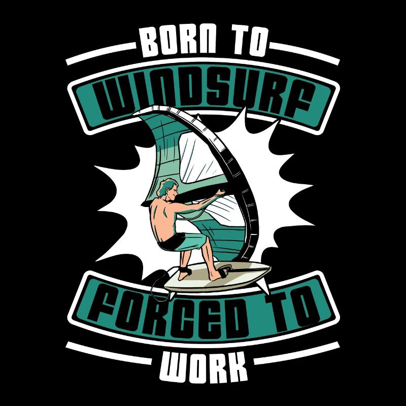 Born To Windsurf Forcé de travailler Surfer Windsurf