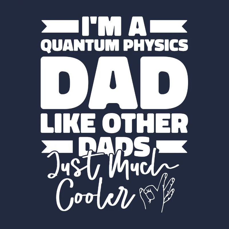 Physics Phyker Father Quantum Physics
