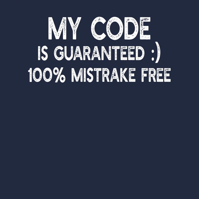 My code is guaranteed 100% mistrake free - Funny P