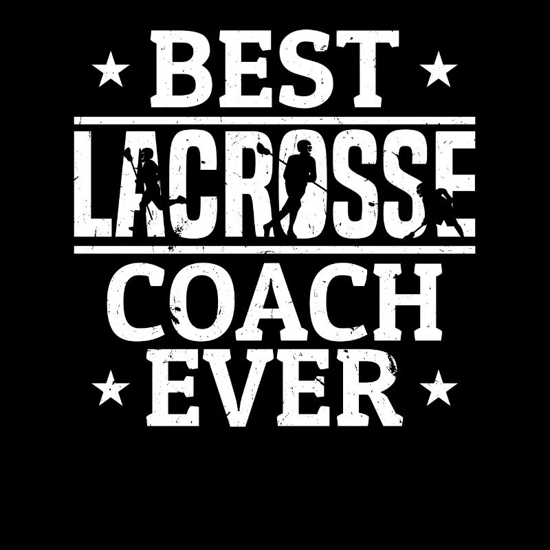 Best Lacrosse Coach Ever - Lacrosse Player Lacross