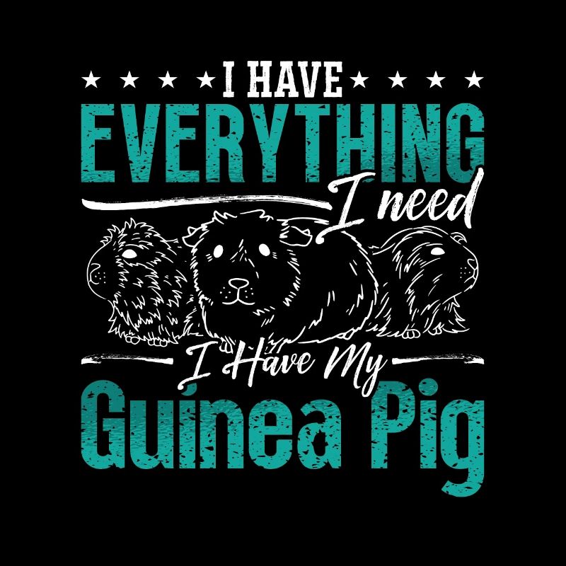 Guinea Pig I Have Everything I Need Hamster Cavy