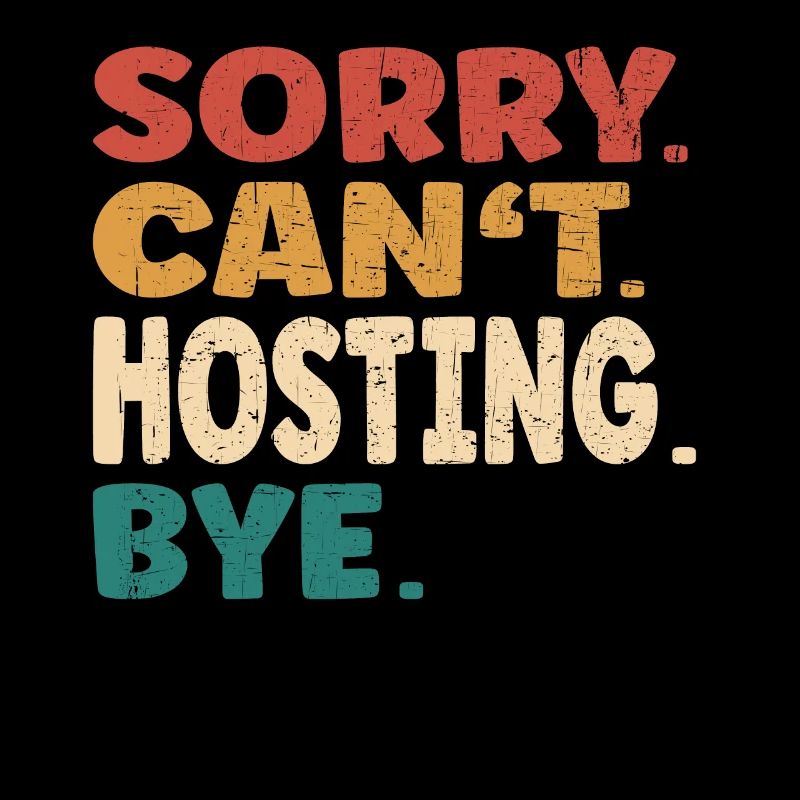 Sorry Can't Hosting Bye Men Women Funny Hosting