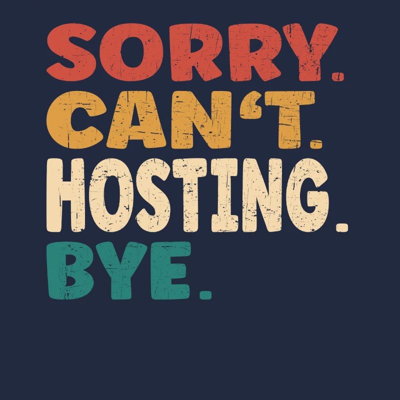 Sorry Can't Hosting Bye Men Women Funny Hosting