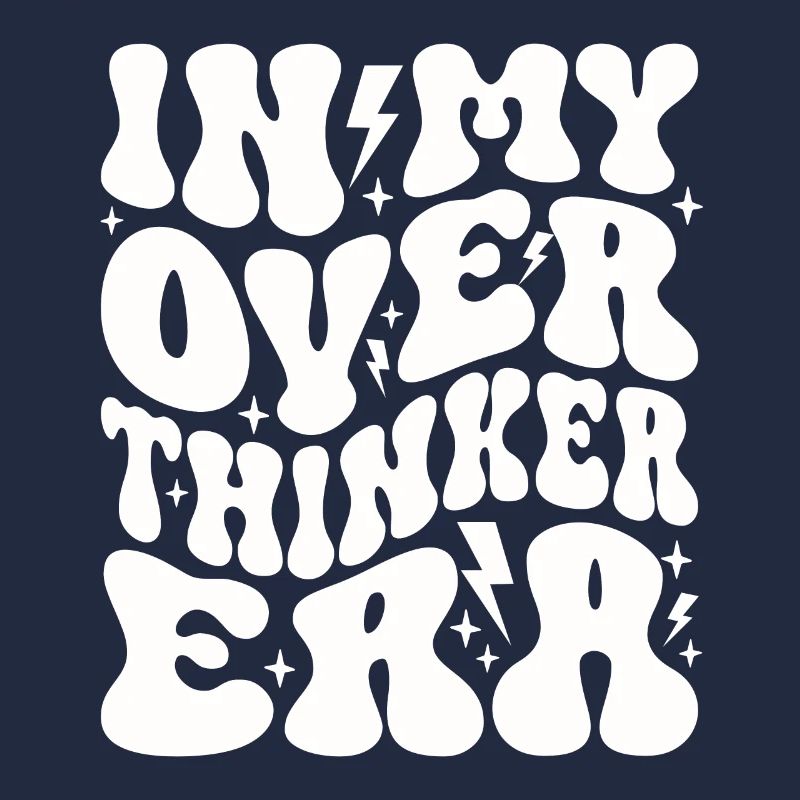 In My Overthinker Era Overthink