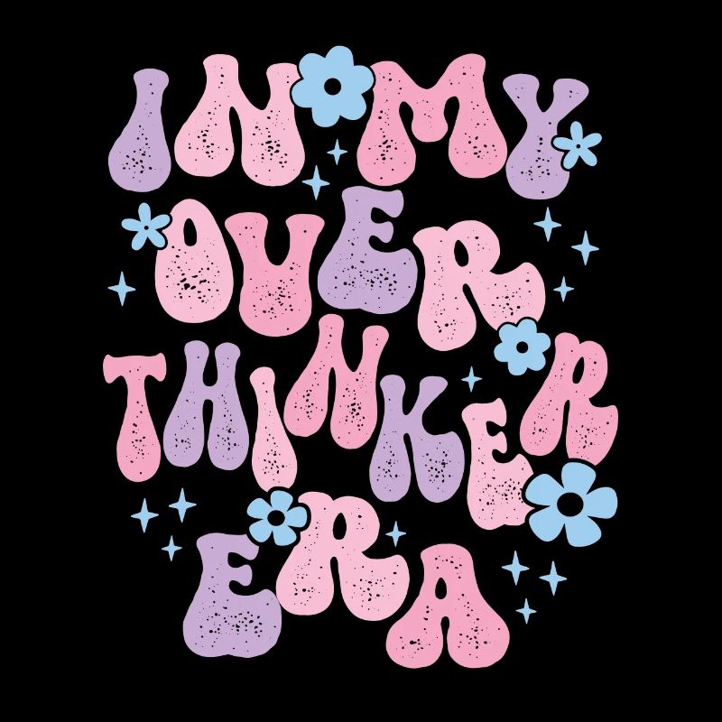 Dans mon ère Overthinker Overthink Groovy