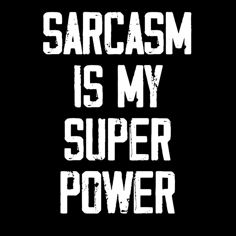 Sarcasm Is My Super Power - Funny