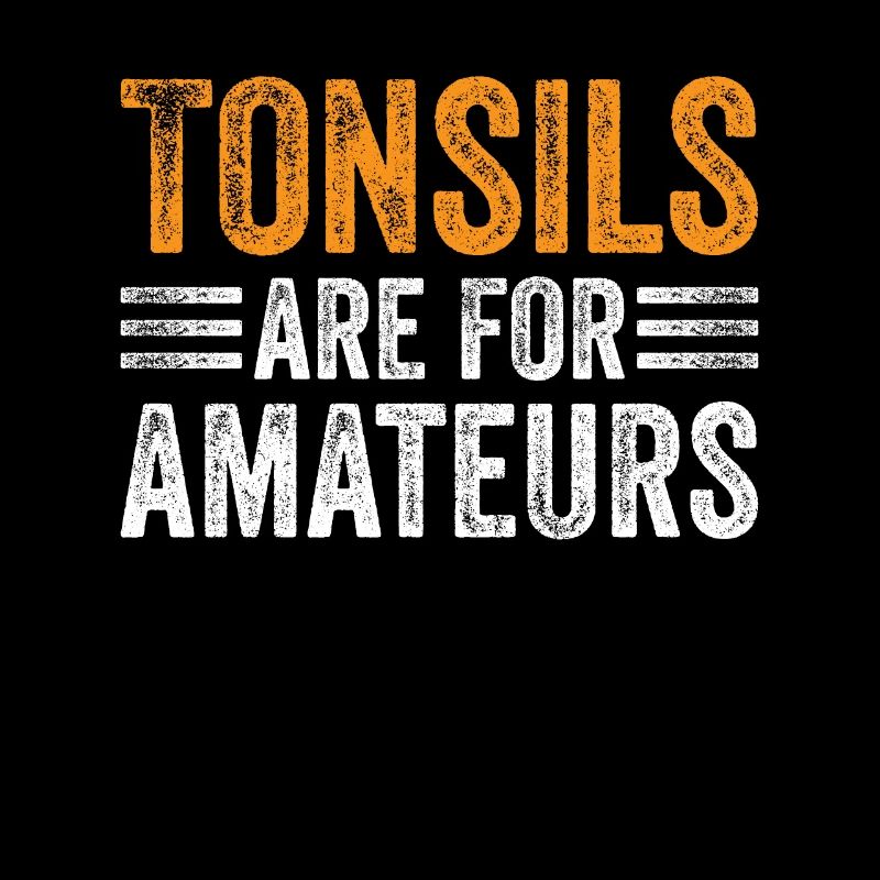 Tonsils Are For Amateurs