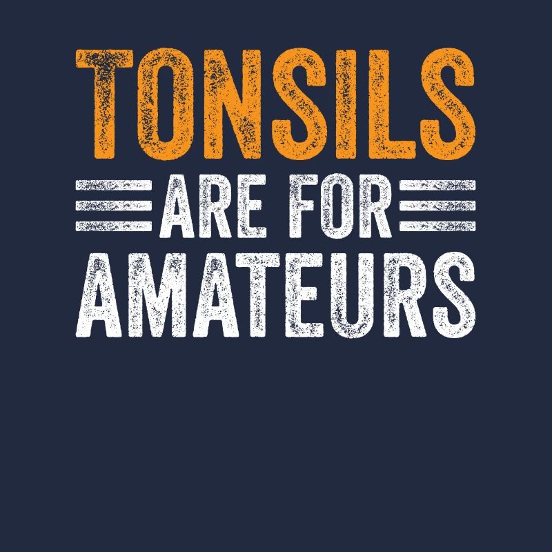Tonsils Are For Amateurs