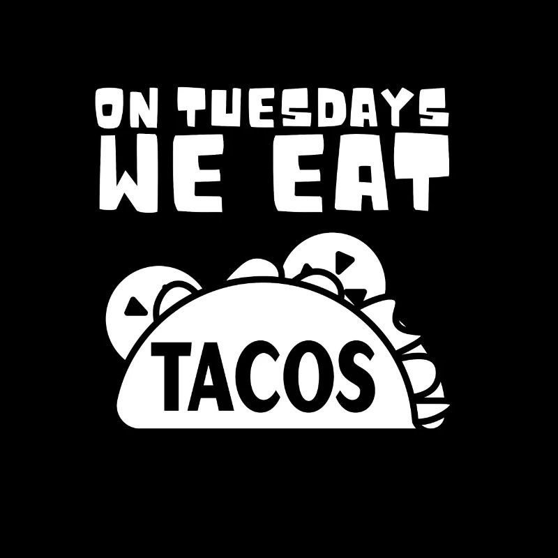 On Tuesday we eat tacos