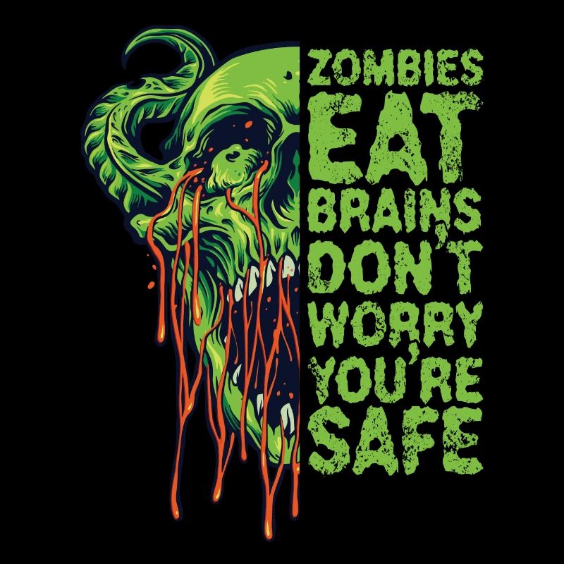 Zombies eat brains Don't worry, you're safe