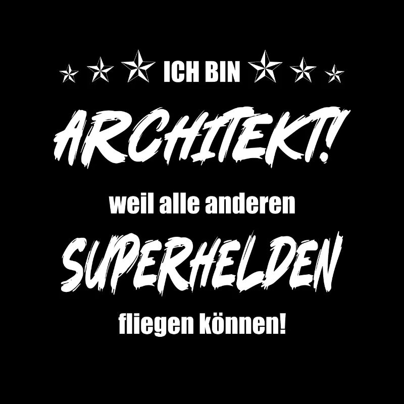 Ich bin Architekt weil alle anderen Superhelden...