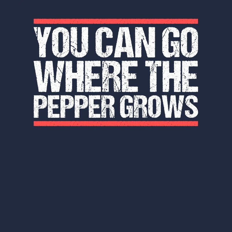 You can go where the pepper grows. Denglisch