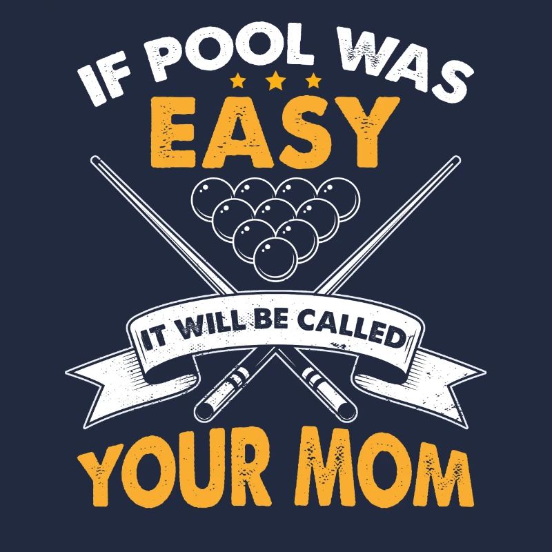 If Pool Was Easy It Will Be Called Your Mom