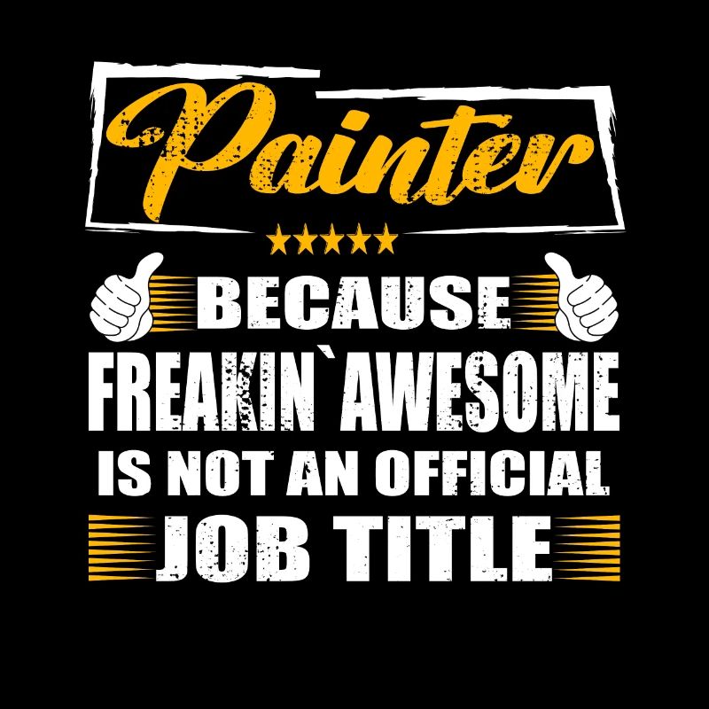 Painter Freakin Awesome Funny Job