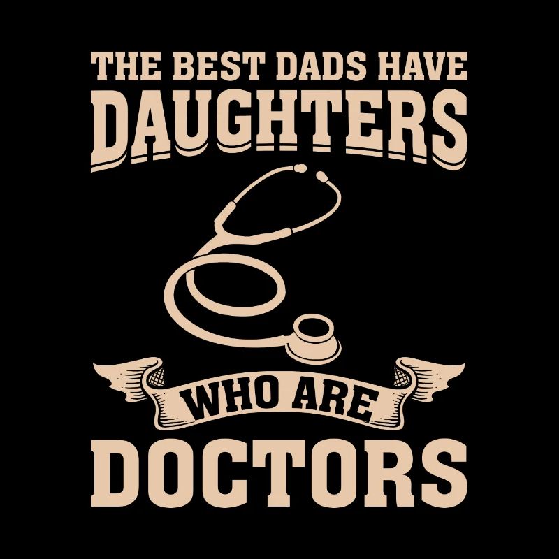 The Best Dads Have Daughters Who Are Doctors