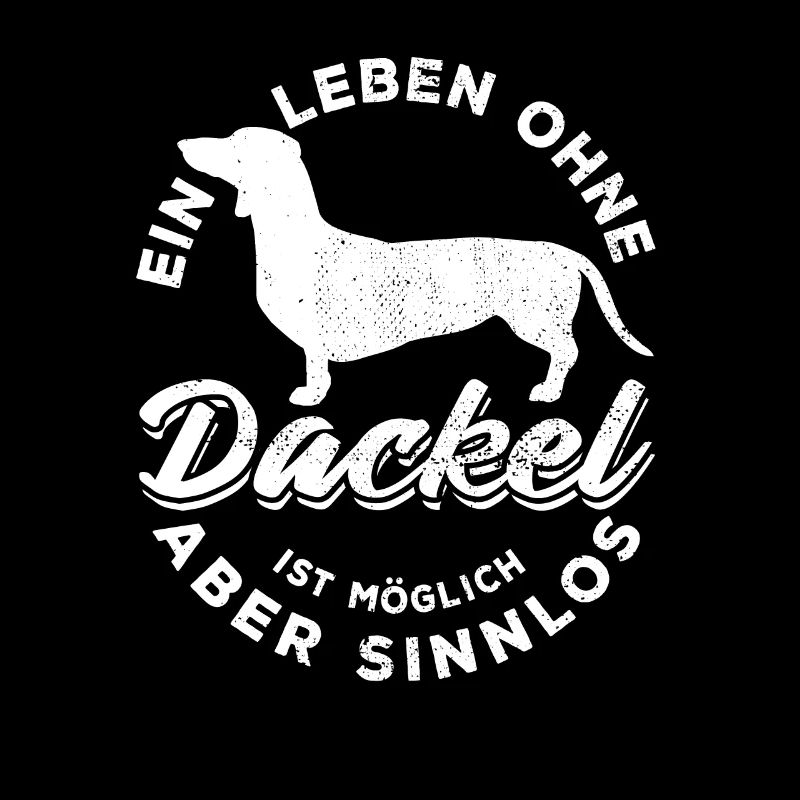 Ein Leben ohne Dackel ist möglich aber sinnlos