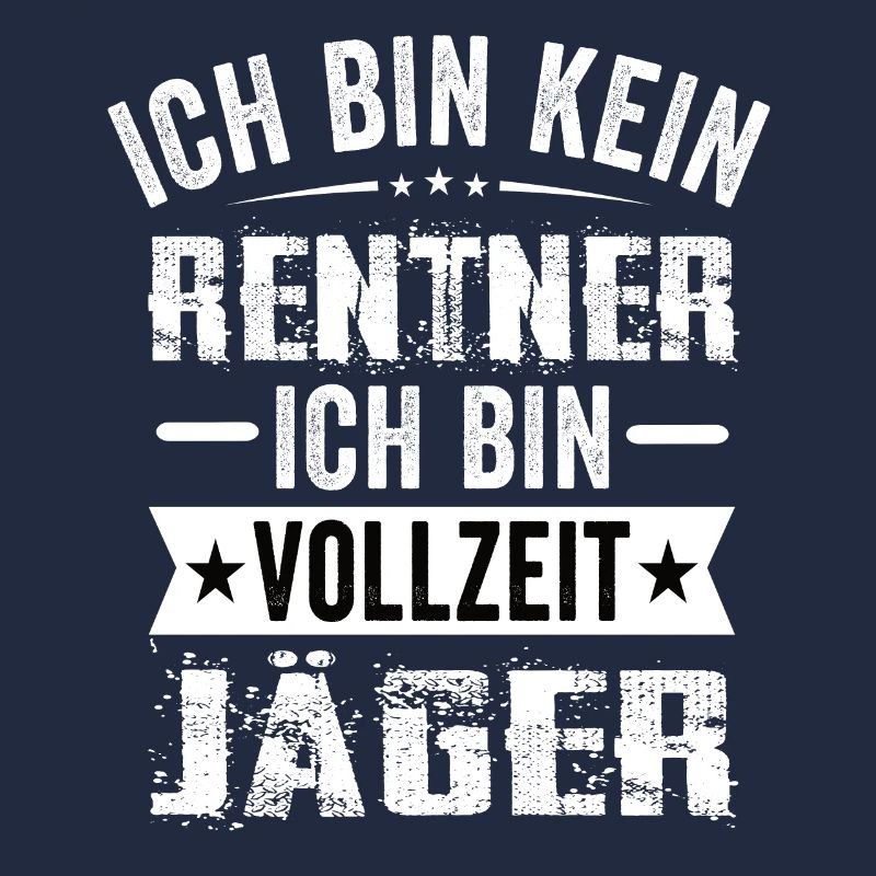 Ich Bin Kein Rentner Ich Bin Vollzeit Jäger