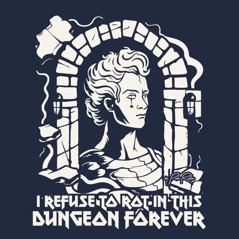 I refuse to rot in the dungeon, work