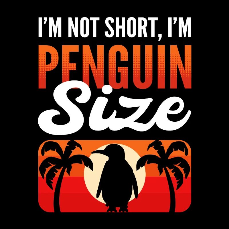 I'm Not Short I'm Penguin Size King Penguin