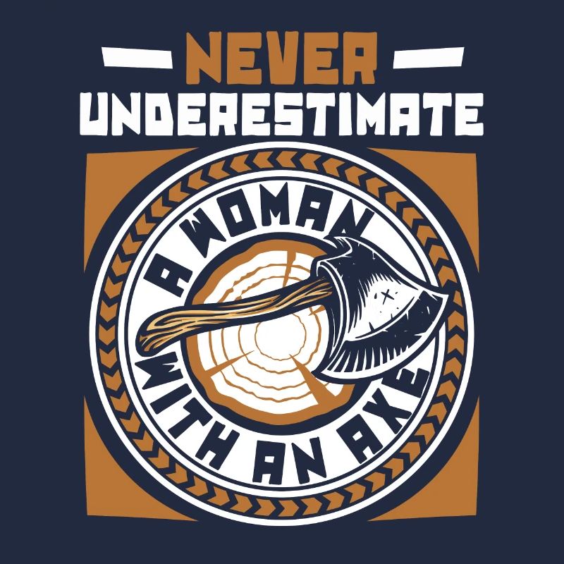 Never Underestimate A Woman With An Axe Game Axe