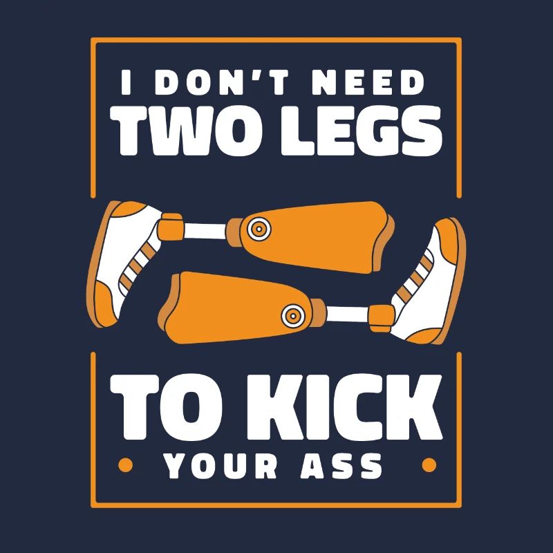 Don't Need Two Legs to Kick Your Ass User Leg