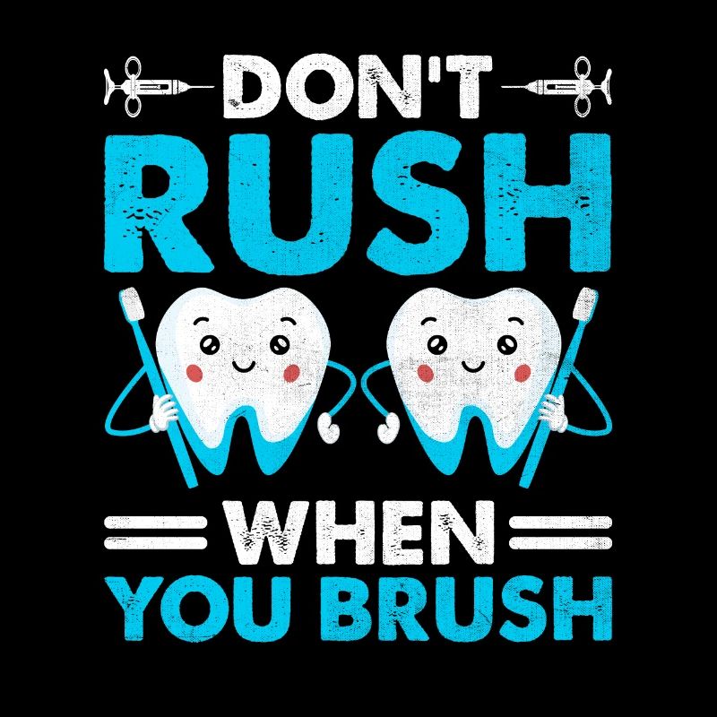 Don't Rush When You Brush Dentist Dental Dentistry