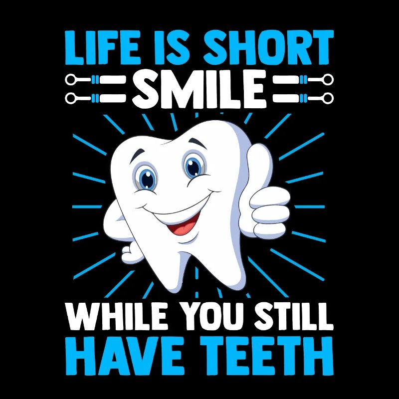 Life Is Short Smile While You Still Have Teeth Den