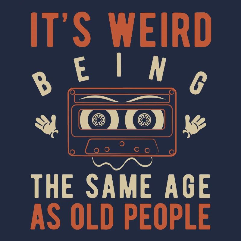 It's weird being the same age as old people