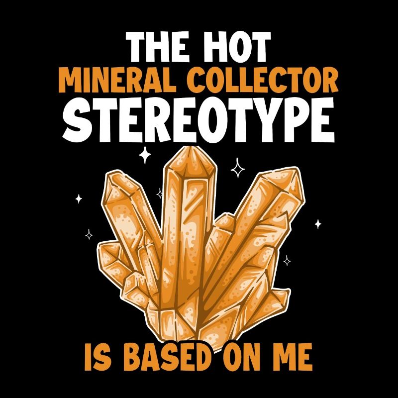 Das Klischee des Mineraliensammlers basiert auf mir